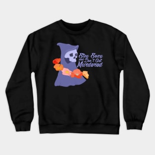 Stay Sexy Don't Get Murdered Crewneck Sweatshirt